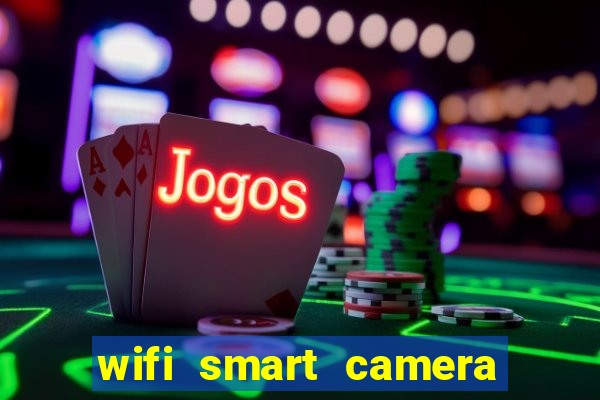 wifi smart camera easy to achieve real time remote viewing